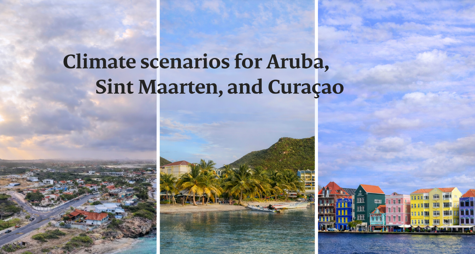 New climate scenarios for evidence-based climate action on Aruba, Curaçao, and Sint Maarten